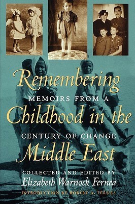 Remembering Childhood in the Middle East: Memoirs from a Century of Change by Elizabeth Warnock Fernea