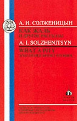 Solzhenitsyn: What a Pity by Aleksandr Solzhenitsyn