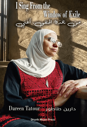 I Sing From The Window Of Exile by Dareen Tatour