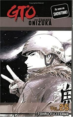 GTO: Great Teacher Onizuka, Vol. 25 by Tōru Fujisawa