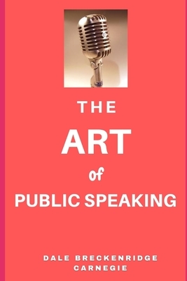 The Art of Public Speaking by Dale Breckenridge Carnegie