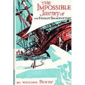 The Impossible Journey of Sir Ernest Shackleton by William Bixby