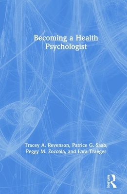 Becoming a Health Psychologist by Tracey A. Revenson, Peggy M. Zoccola, Patrice G. Saab