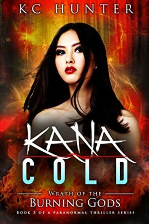 Kana Cold Wrath of the Burning Gods by K.C. Hunter