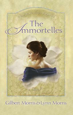 The Immortelles by Gilbert Morris, Lynn Morris