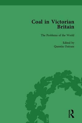 Coal in Victorian Britain, Part I, Volume 3 by John Benson, Quentin Outram