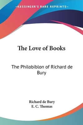 The Love of Books: The Philobiblon of Richard de Bury by Richard de Bury