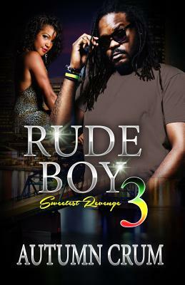 Rude Boy 3: The Sweetest Revenge by Autumn Crum