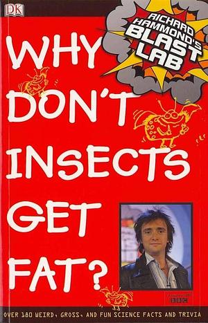 Why Don't Insects Get Fat? by Richard Hammond, Wendy Horobin