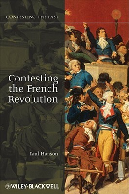 Contesting the French Revolution by Paul Hanson