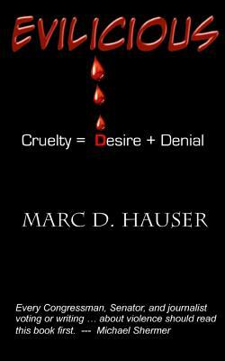 Evilicious: Cruelty = Desire + Denial by Marc D. Hauser