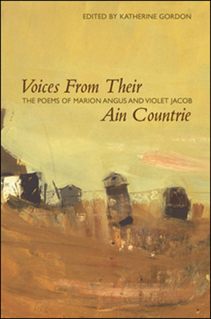 Voices from Their Ain Countrie: The Poems of Marion Angus and Violet Jacob by Marion Angus, Katherine Gordon, Violet Jacob