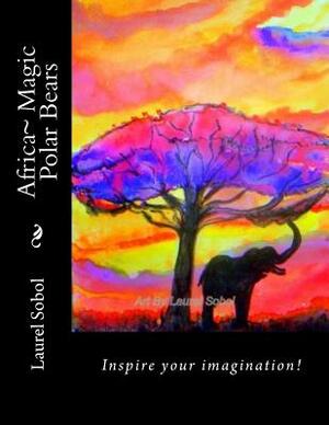 Africa Magic Polar Bears by Laurel Marie Sobol