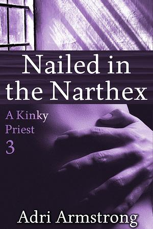 Nailed in the Narthex by Adri Armstrong