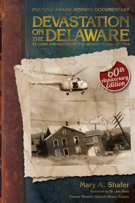 Devastation on the Delaware: Stories and Images of the Deadly Flood of 1955 by Mary a. Shafer
