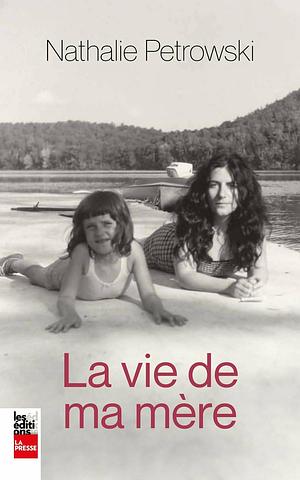 La vie de ma mère by Nathalie Petrowski