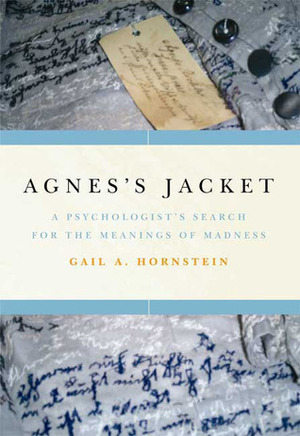 Agnes's Jacket: A Psychologist's Search for the Meanings of Madness by Gail A. Hornstein