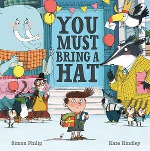 You Must Bring A Hat by Simon Philip, Kate Hindley