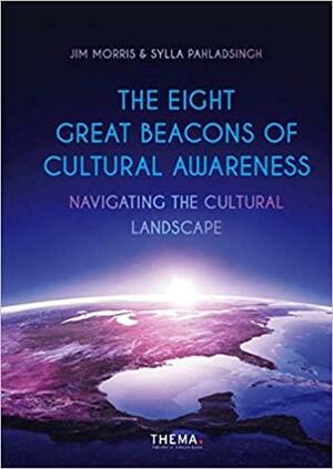 The Eight Great Beacons of Cultural Awareness: Navigating the Cultural Landscape by Sylla Pahladsingh, Jim Morris