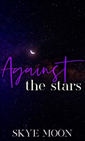 Against the Stars by Skye Moon