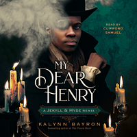 My Dear Henry: A Jekyll &amp; Hyde Remix by Kalynn Bayron