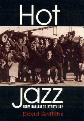 Hot Jazz: From Harlem to Storyville by David Griffiths