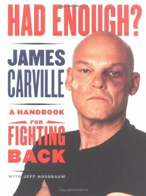 Had Enough?: A Handbook for Fighting Back by James Carville, Jeff Nussbaum