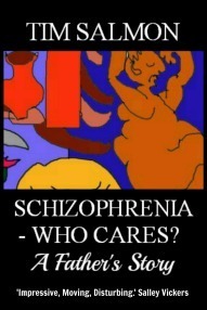 Schizophrenia - Who Cares? A Father's Story by Tim Salmon