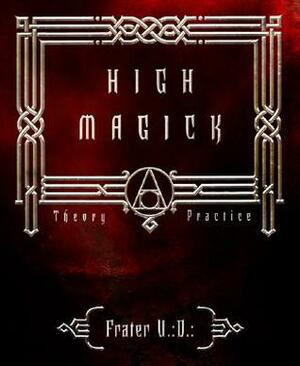 High Magic: Theory & Practice by Frater U∴D∴