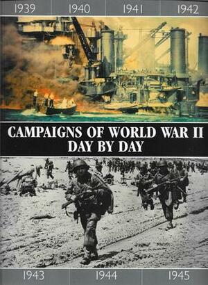 Campaigns Of World War II: Day By Day by Chris Bishop, Chris McNab