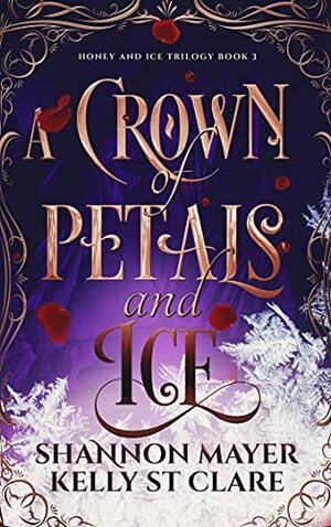 A Crown of Petals and Ice by Shannon Mayer, Kelly St. Clare