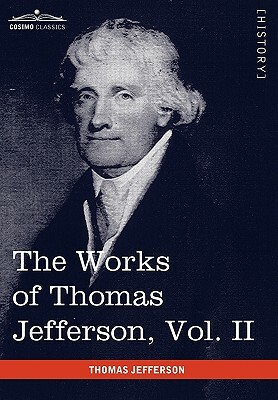 The Works of Thomas Jefferson, Vol. II (in 12 Volumes): Correspondence 1771 - 1779, the Summary View, and the Declaration of Independence by Thomas Jefferson