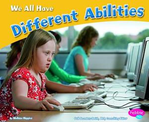 We All Have Different Abilities by Melissa Higgins