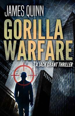 Gorilla Warfare: A Jack Grant Thriller by James Quinn