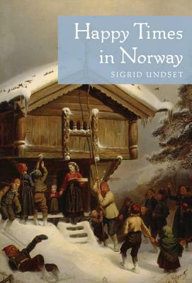 Happy Times in Norway by Sigrid Undset