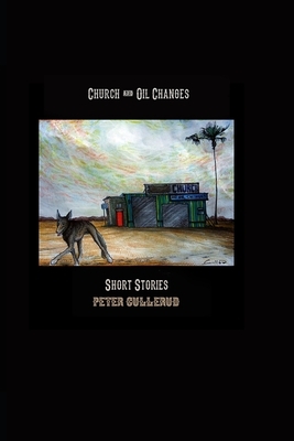 Church and Oil Changes: Short Stories by Peter Gullerud