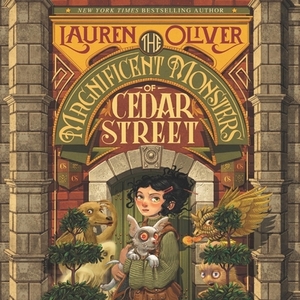 The Magnificent Monsters of Cedar Street by Lauren Oliver