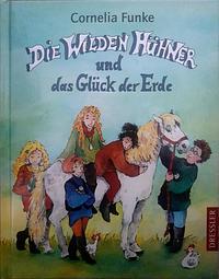 Die Wilden Hühner und das Glück der Erde by Cornelia Funke