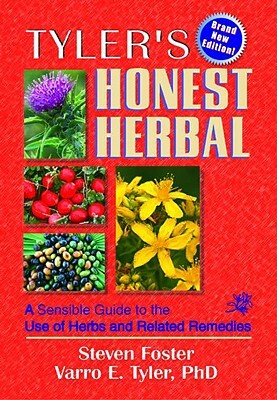 Tyler's Honest Herbal: A Sensible Guide to the Use of Herbs and Related Remedies by Steven Foster, Virginia M. Tyler