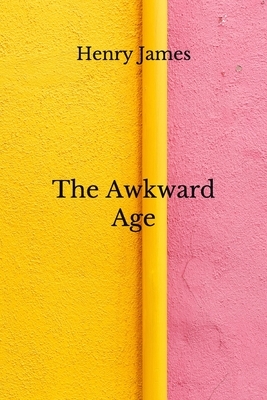 The Awkward Age: (Aberdeen Classics Collection) by Henry James