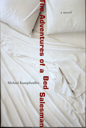 The Adventures of a Bed Salesman by Michael Kumpfmüller, Philip Boehm
