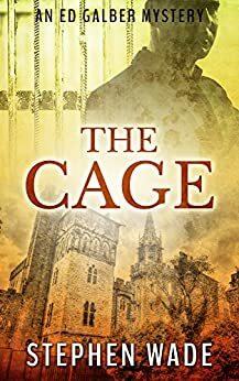 The Cage (An Ed Galber Mystery) by Stephen Wade
