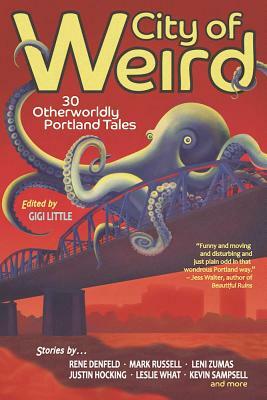City of Weird: 30 Otherworldly Portland Tales by 