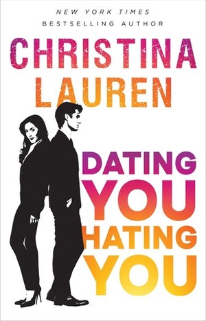 Dating You, Hating You: the perfect enemies-to-lovers romcom that'll have you laughing out loud by Christina Lauren