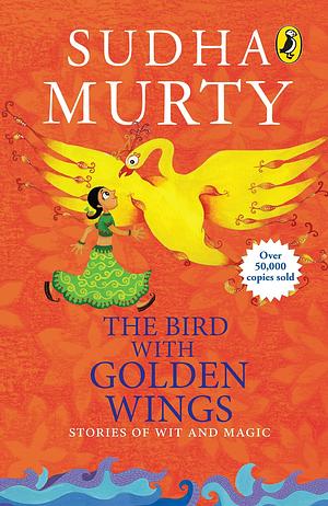 The Bird with the Golden Wings: Stories of Wit and Magic by Sudha Murty