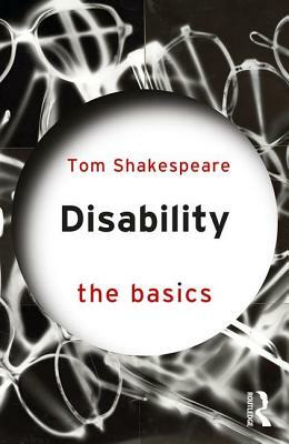 Disability: The Basics by Tom Shakespeare