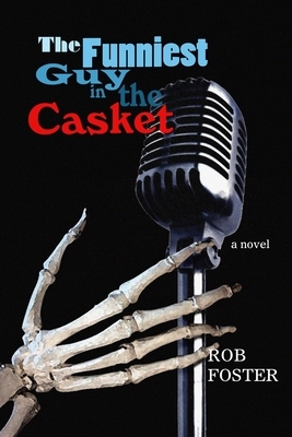 The Funniest Guy In The Casket by Rob Foster