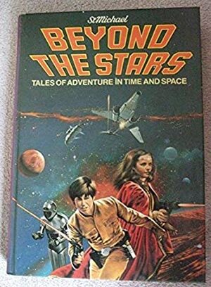 Beyond The Stars: Tales Of Adventure In Time And Space by George Lucas, Garry Kilworth, Jay Williams, Peter Dennis