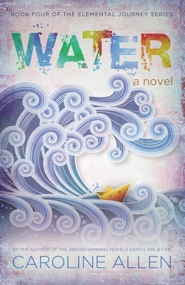 Water: Book Four of the Elemental Journey Series by Caroline Allen