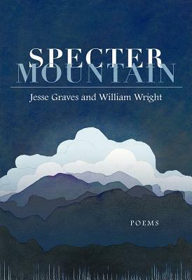 Specter Mountain: Poems by William Wright, Jesse Graves